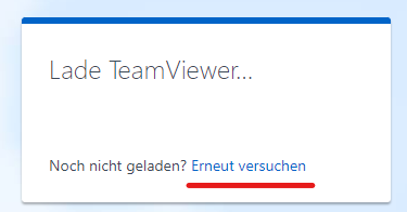 Der Screenshot zeigt ein kleines Dialogfenster mit der Aufschrift „Lade TeamViewer...“. Unterhalb dieser Nachricht gibt es einen Hinweis in kleinerer Schrift, der lautet: „Noch nicht geladen? Erneut versuchen“.