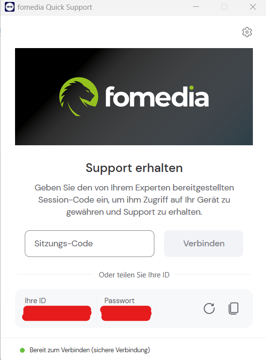 Im oberen Teil des Fensters befindet sich das Logo von fomedia GmbH. Darunter befindet sich der Titel "Support erhalten". Die darunterliegende Anweisung lautet: "Geben Sie den von Ihrem Experten bereitgestellten Session-Code ein, um ihm Zugriff auf Ihr Gerät zu gewähren und Support zu erhalten." Es gibt ein Textfeld für den "Sitzungs-Code" und daneben einen Button mit der Beschriftung "Verbinden". Unterhalb dieser Eingabeoption gibt es die Möglichkeit, "Ihre ID" und ein Passwort einzugeben, wobei diese Informationen im Bild aus Datenschutzgründen unkenntlich gemacht wurden. Zwischen diesen Feldern gibt es Symbole, die für das Aktualisieren des Passworts und das Kopieren des Passworts stehen. Ganz unten im Fenster steht der Hinweis "Bereit zum Verbinden (sichere Verbindung)".